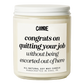 Congrats on Quitting Your Job Without Being Escorted Out Candle