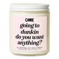 Going to Dunkin Do You Want Anything Candle