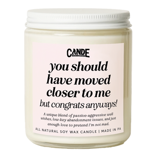 You Should Have Moved Closer to Me, But Congrats Anyway Candle