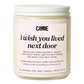 I Wish You Lived Next Door Candle