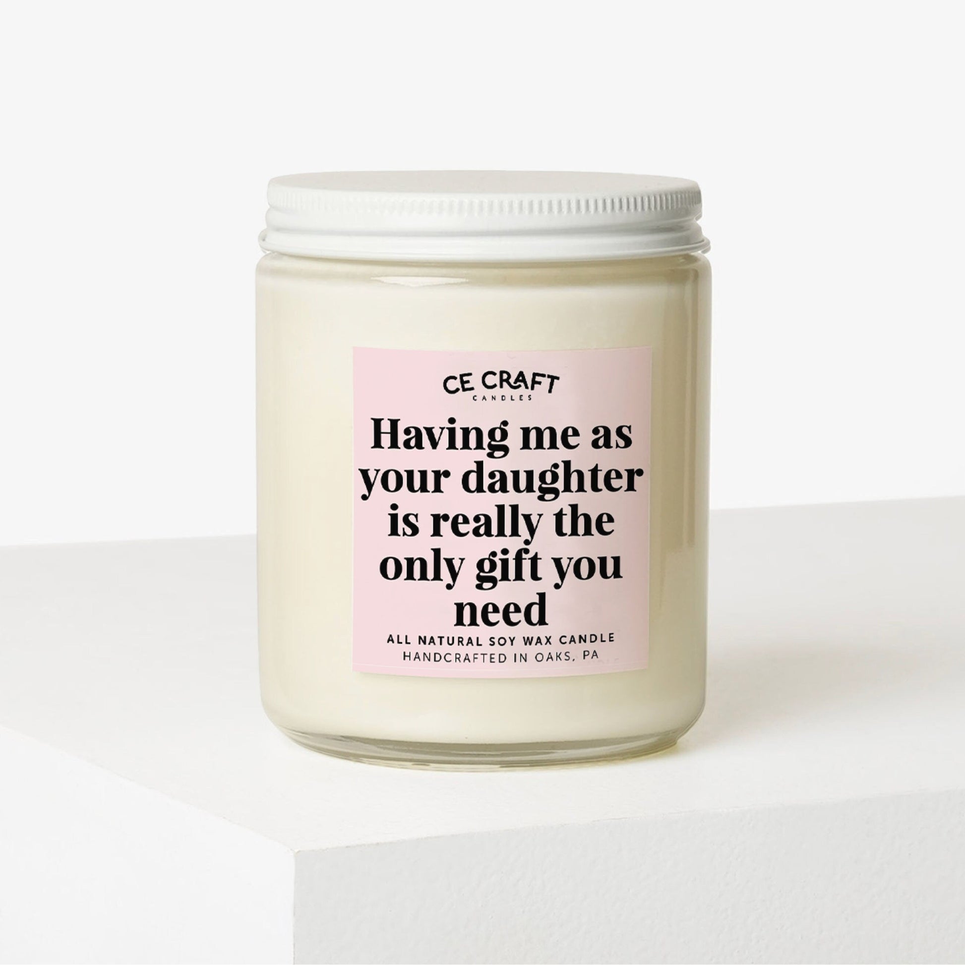 Having Me As A Daughter is Really the Only Gift You Need Candle C & E Craft Co 